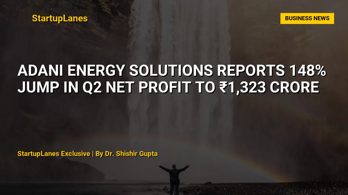 Adani Energy Solutions Reports 148% Jump in Q2 Net Profit to ₹1,323 Crore