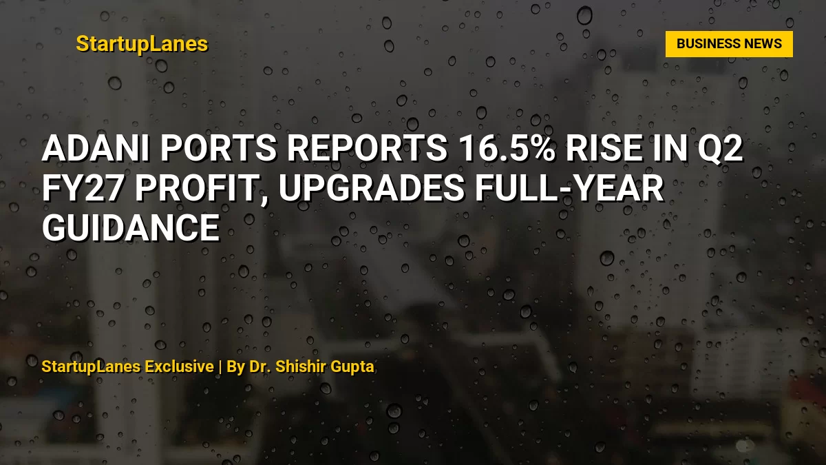 Adani Ports Reports 16.5% Rise in Q2 FY27 Profit, Upgrades Full-Year Guidance