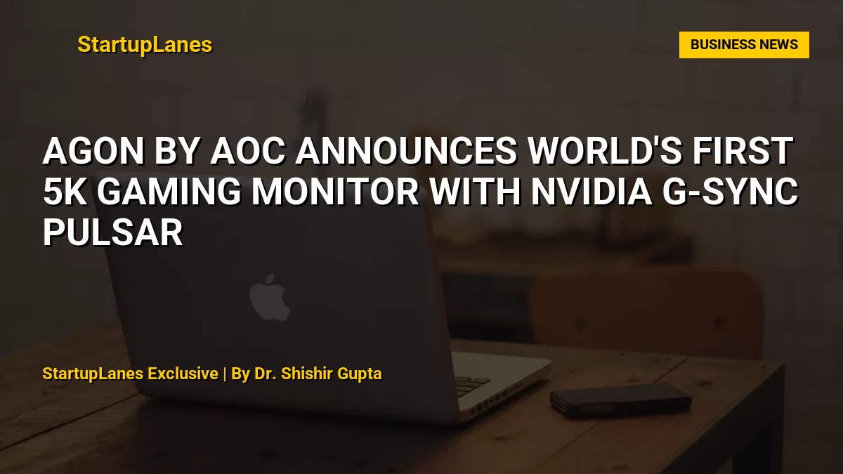 AGON by AOC Announces World's First 5K Gaming Monitor with NVIDIA G-SYNC Pulsar
