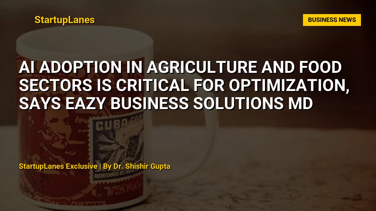 AI adoption in agriculture and food sectors is critical for optimization, says Eazy Business Solutions MD