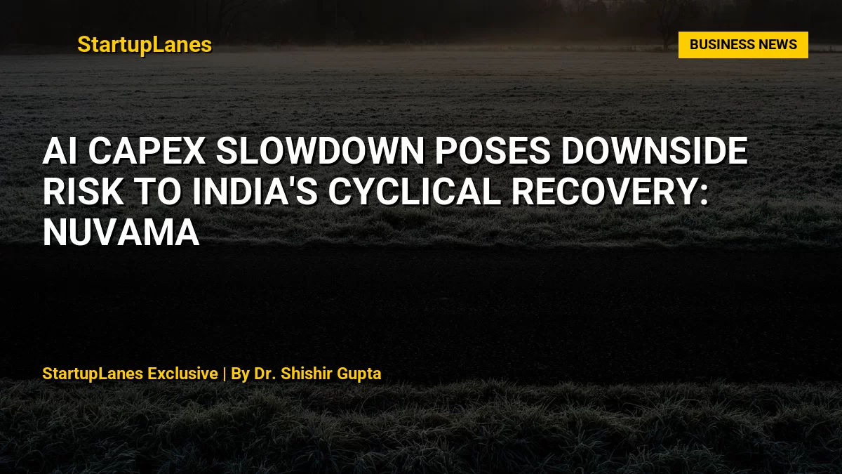 AI Capex Slowdown Poses Downside Risk to India's Cyclical Recovery: Nuvama