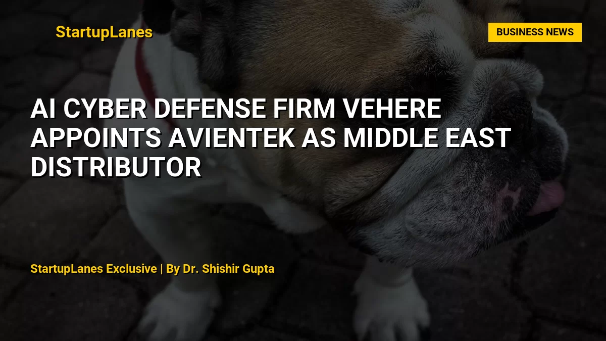 AI Cyber Defense Firm Vehere Appoints Avientek as Middle East Distributor