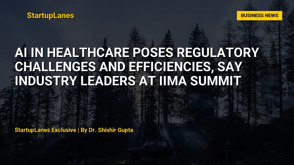 AI in Healthcare Poses Regulatory Challenges and Efficiencies, Say Industry Leaders at IIMA Summit