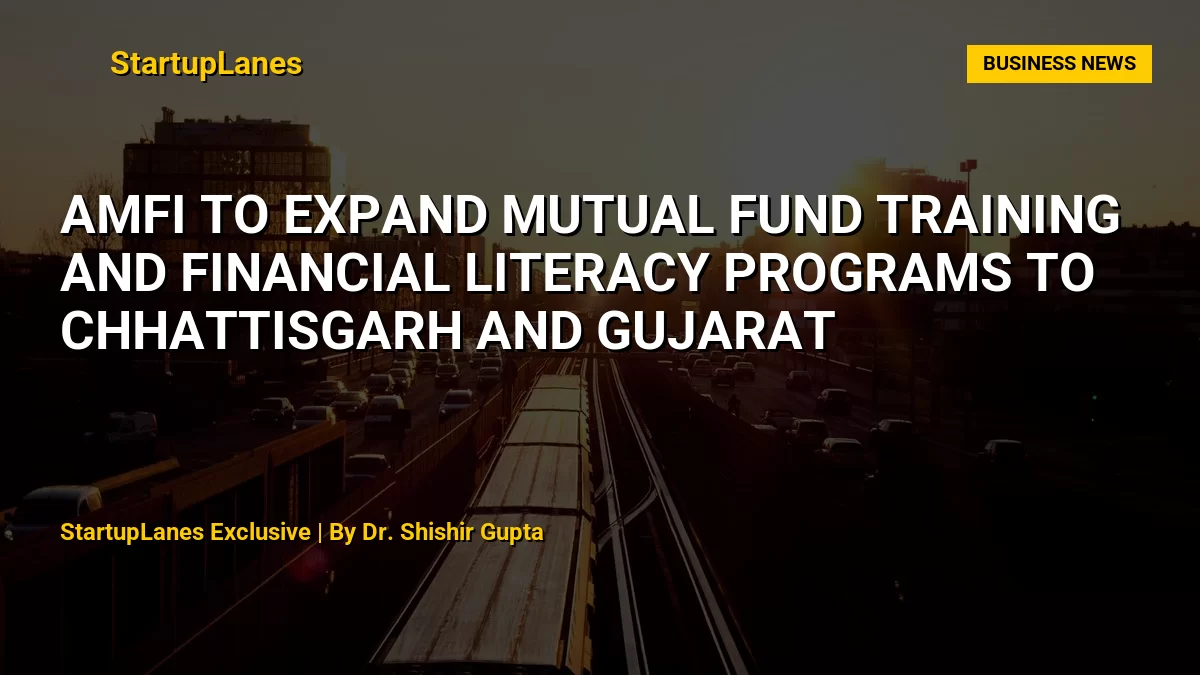 AMFI to Expand Mutual Fund Training and Financial Literacy Programs to Chhattisgarh and Gujarat
