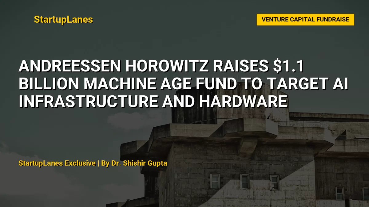 Andreessen Horowitz Raises $1.1 Billion Machine Age Fund to Target AI Infrastructure and Hardware