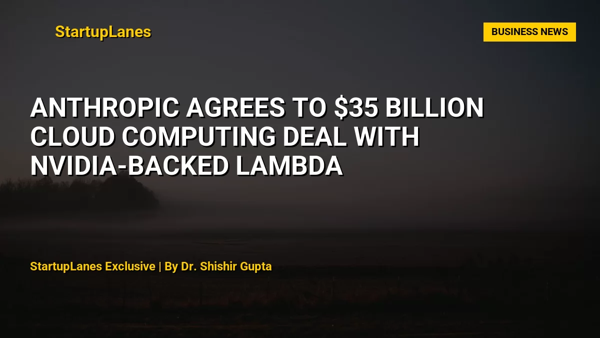 Anthropic Agrees to $35 Billion Cloud Computing Deal With Nvidia-Backed Lambda