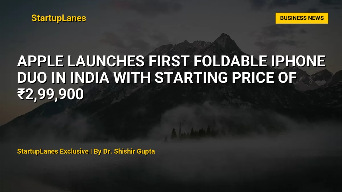 Apple Launches First Foldable iPhone Duo in India with Starting Price of ₹2,99,900