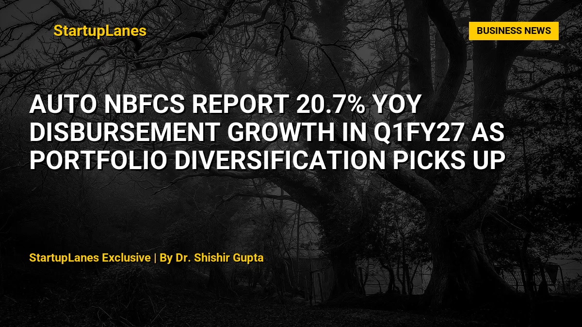 Auto NBFCs Report 20.7% YoY Disbursement Growth in Q1FY27 as Portfolio Diversification Picks Up