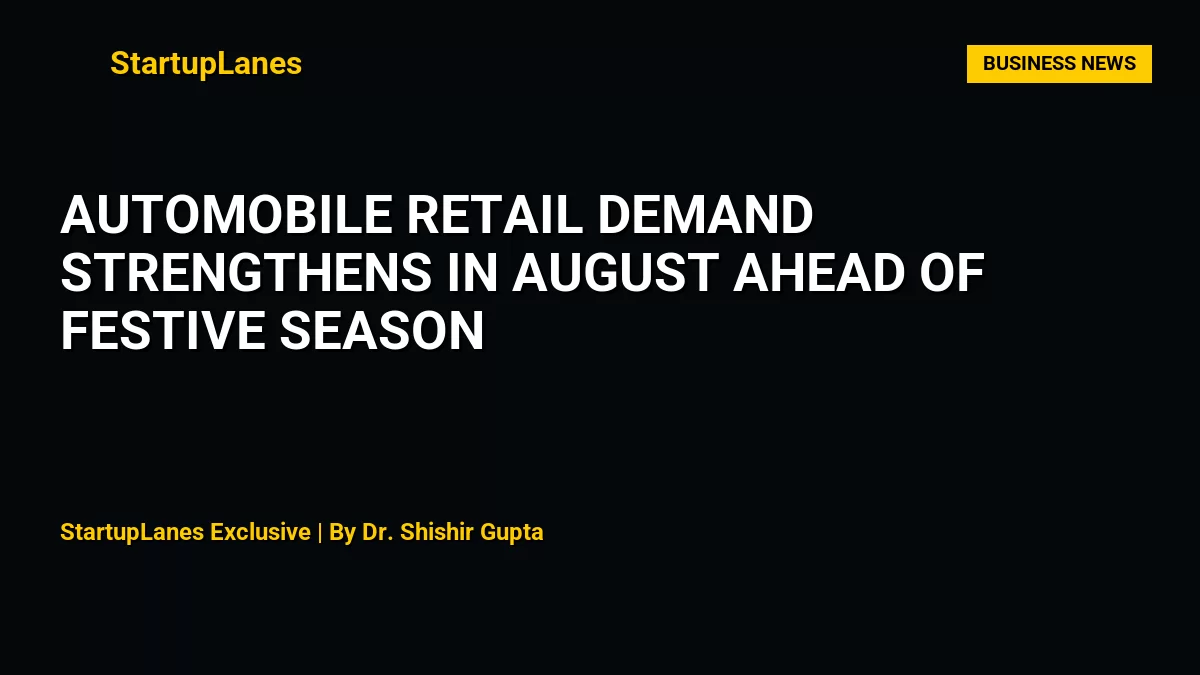 Automobile Retail Demand Strengthens in August Ahead of Festive Season