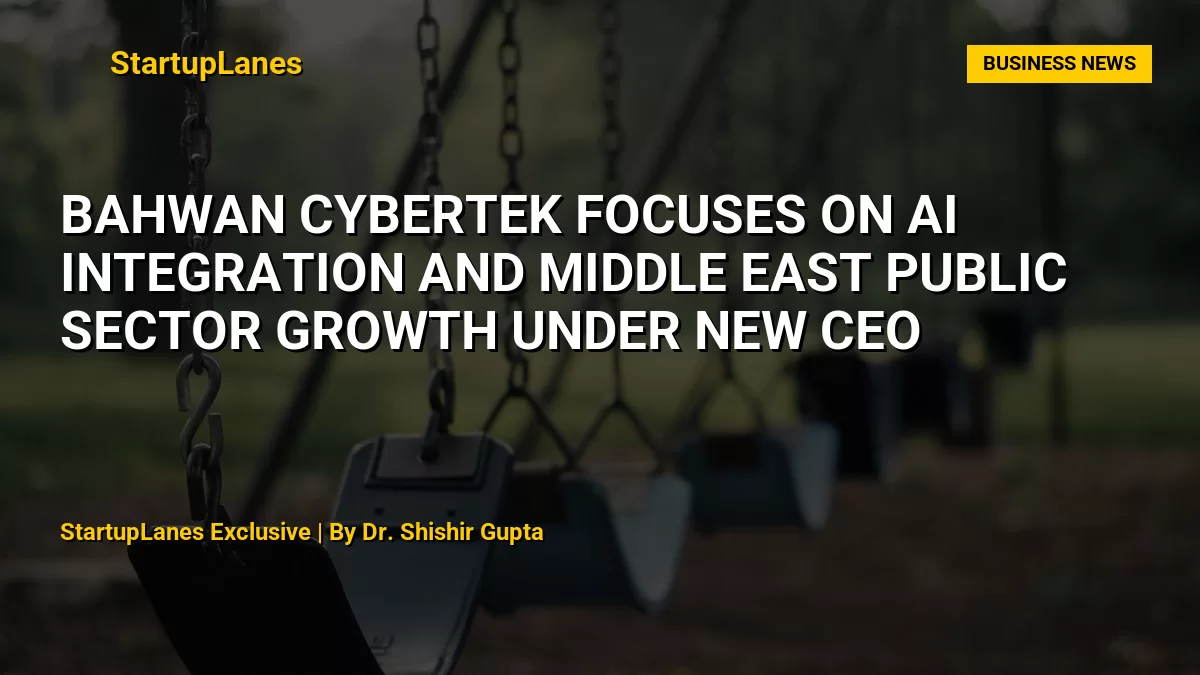 Bahwan CyberTek Focuses on AI Integration and Middle East Public Sector Growth Under New CEO