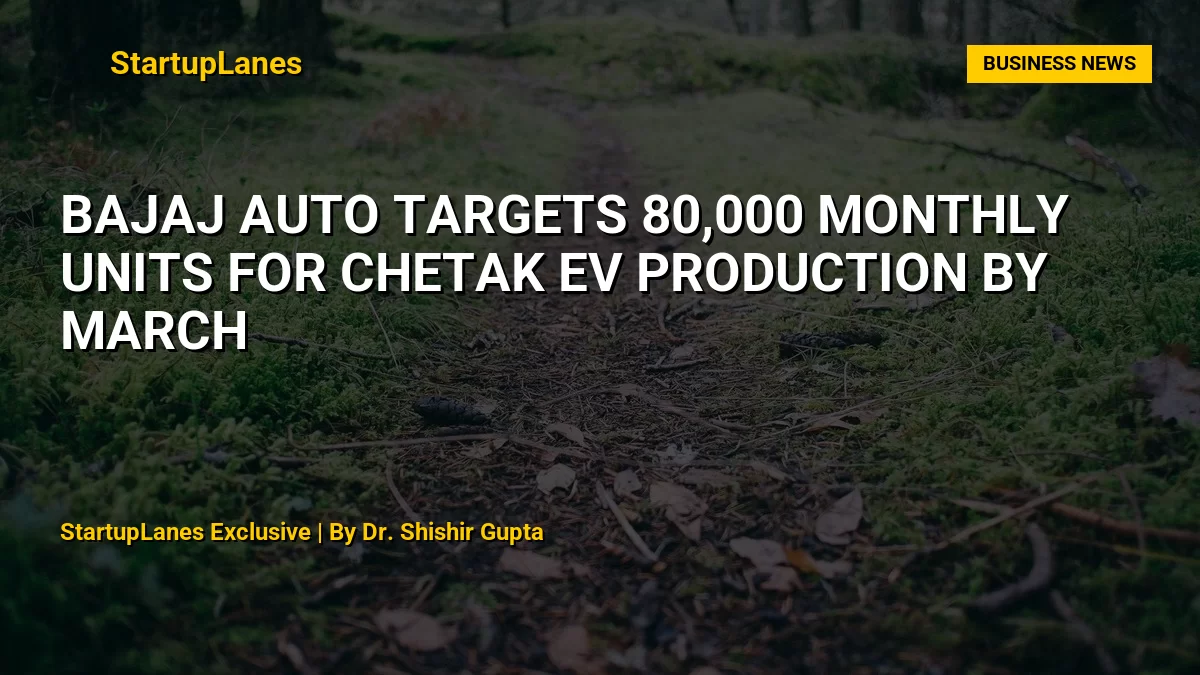 Bajaj Auto targets 80,000 monthly units for Chetak EV production by March