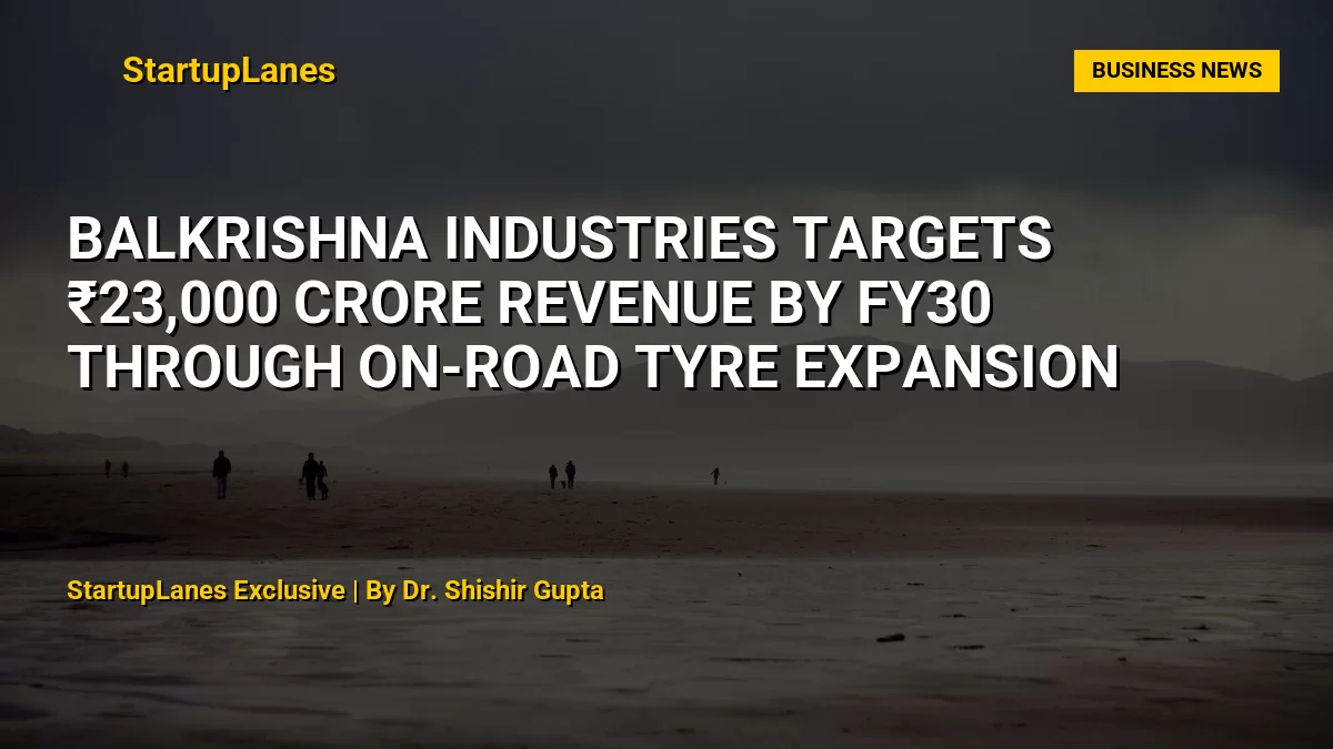 Balkrishna Industries Targets ₹23,000 Crore Revenue by FY30 Through On-Road Tyre Expansion