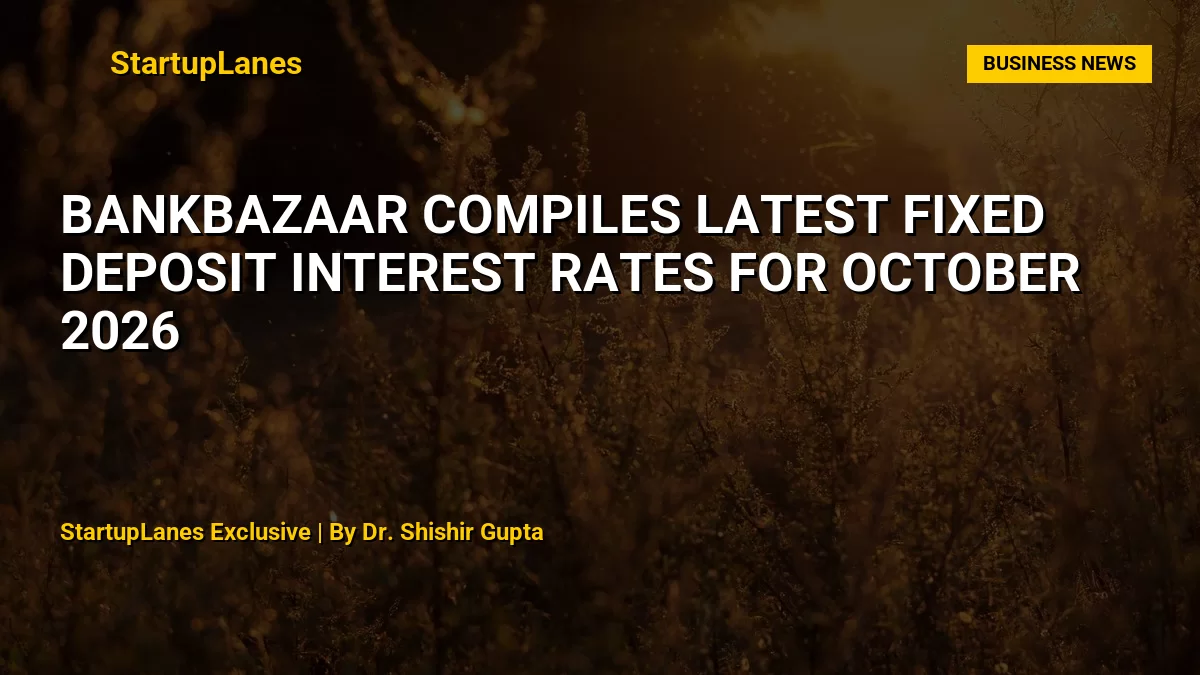 BankBazaar Compiles Latest Fixed Deposit Interest Rates for October 2026