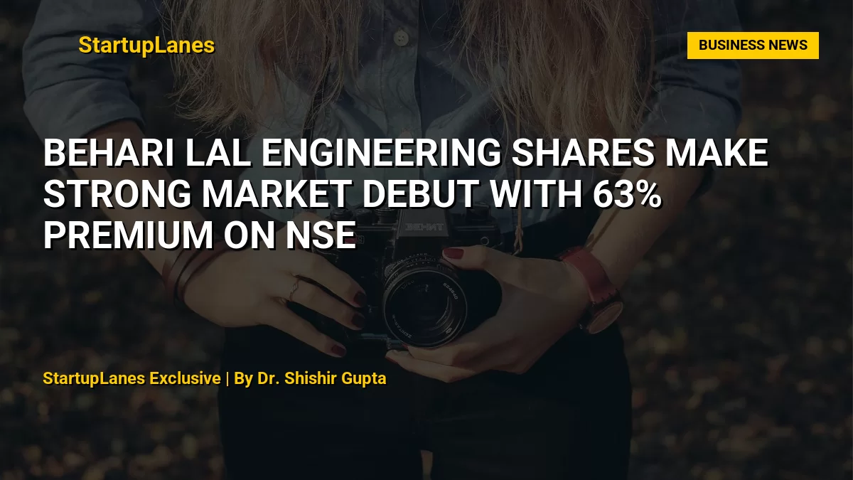 Behari Lal Engineering Shares Make Strong Market Debut With 63% Premium on NSE