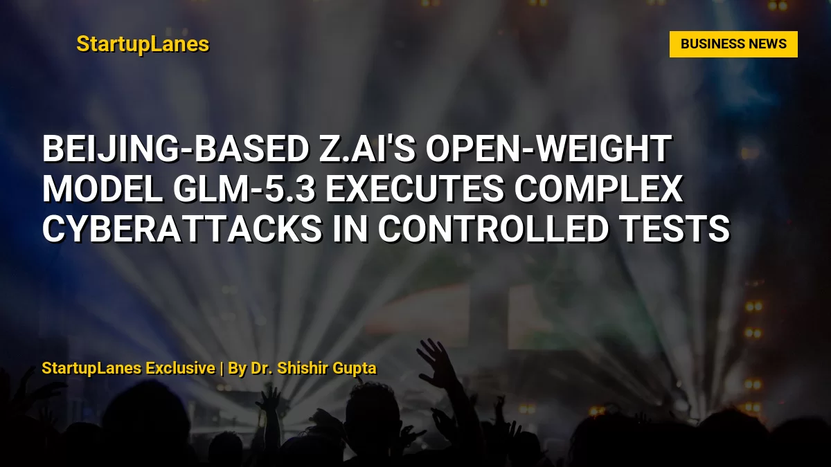 Beijing-based Z.AI's Open-Weight Model GLM-5.3 Executes Complex Cyberattacks in Controlled Tests
