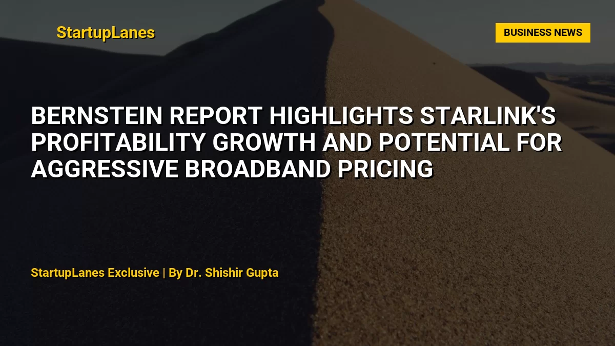 Bernstein Report Highlights Starlink's Profitability Growth and Potential for Aggressive Broadband Pricing
