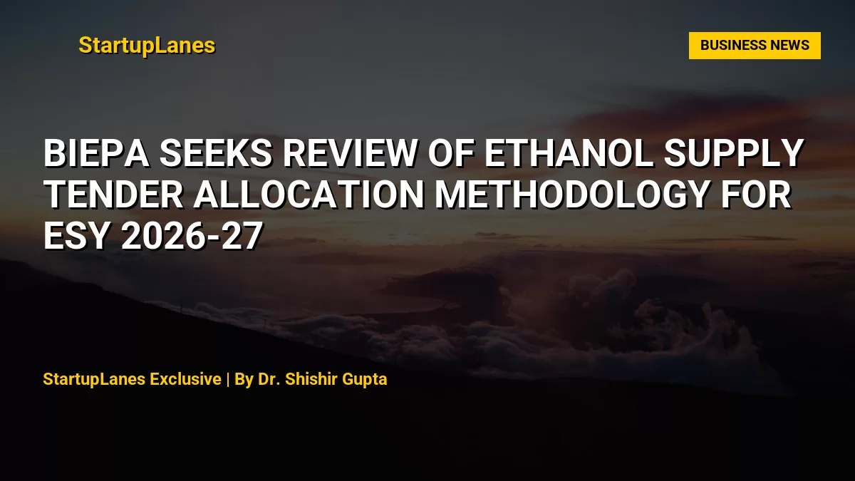 BIEPA Seeks Review of Ethanol Supply Tender Allocation Methodology for ESY 2026-27
