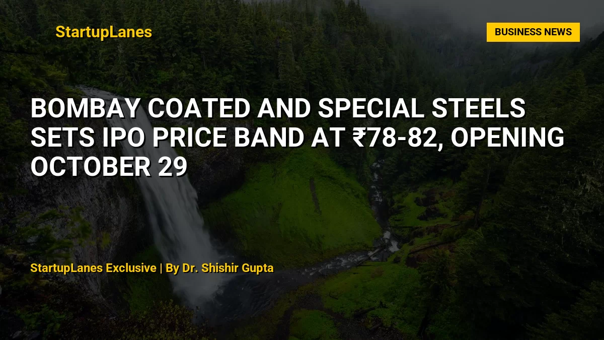 Bombay Coated and Special Steels Sets IPO Price Band at ₹78-82, Opening October 29