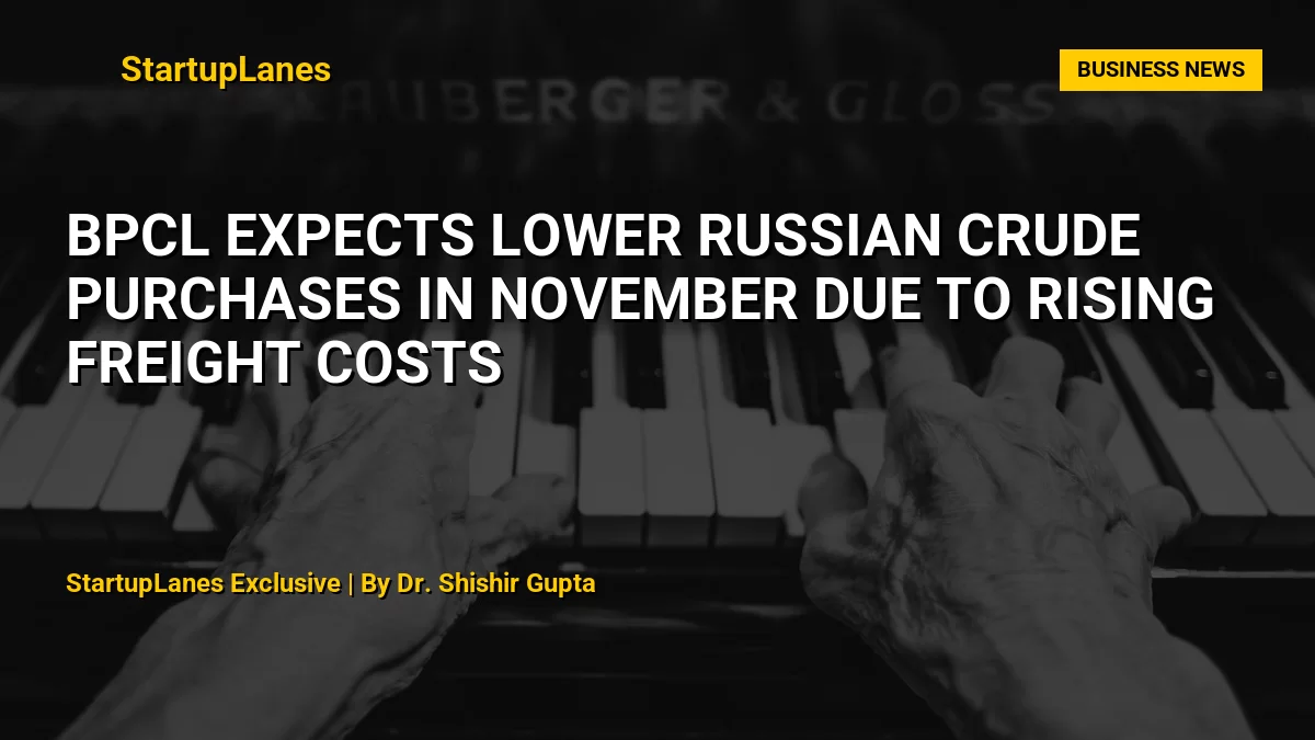 BPCL Expects Lower Russian Crude Purchases in November Due to Rising Freight Costs