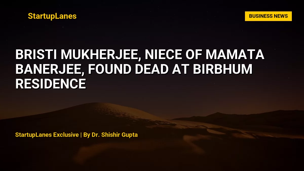 Bristi Mukherjee, Niece of Mamata Banerjee, Found Dead at Birbhum Residence