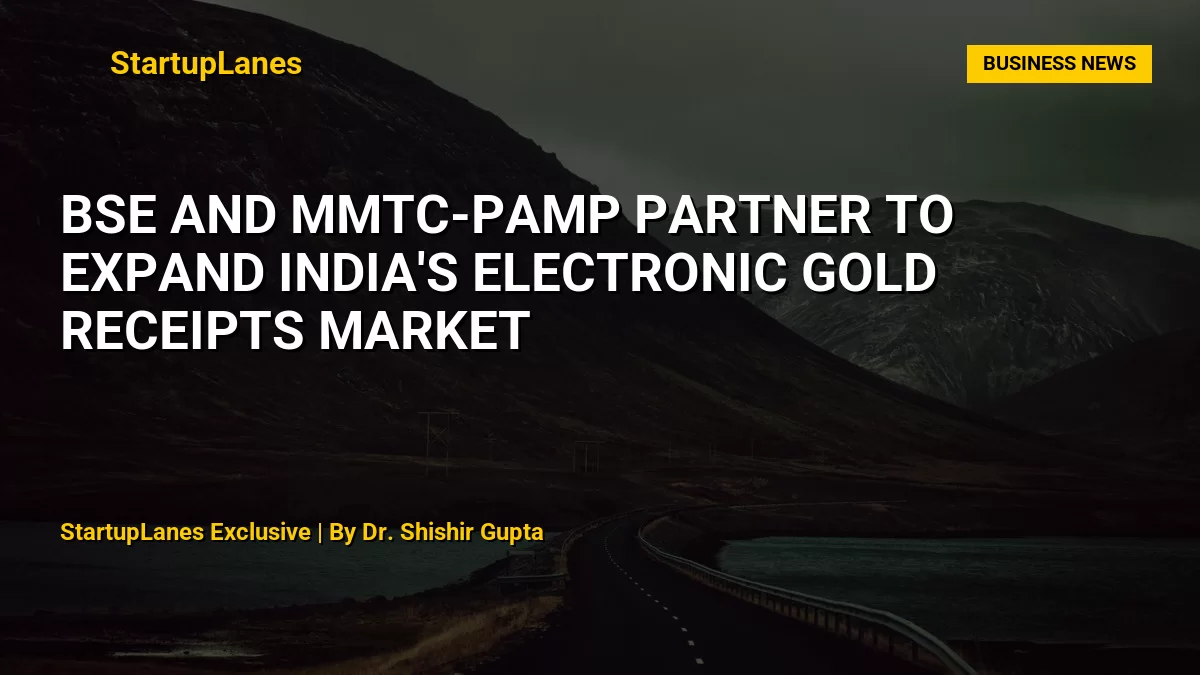 BSE and MMTC-PAMP partner to expand India's Electronic Gold Receipts market
