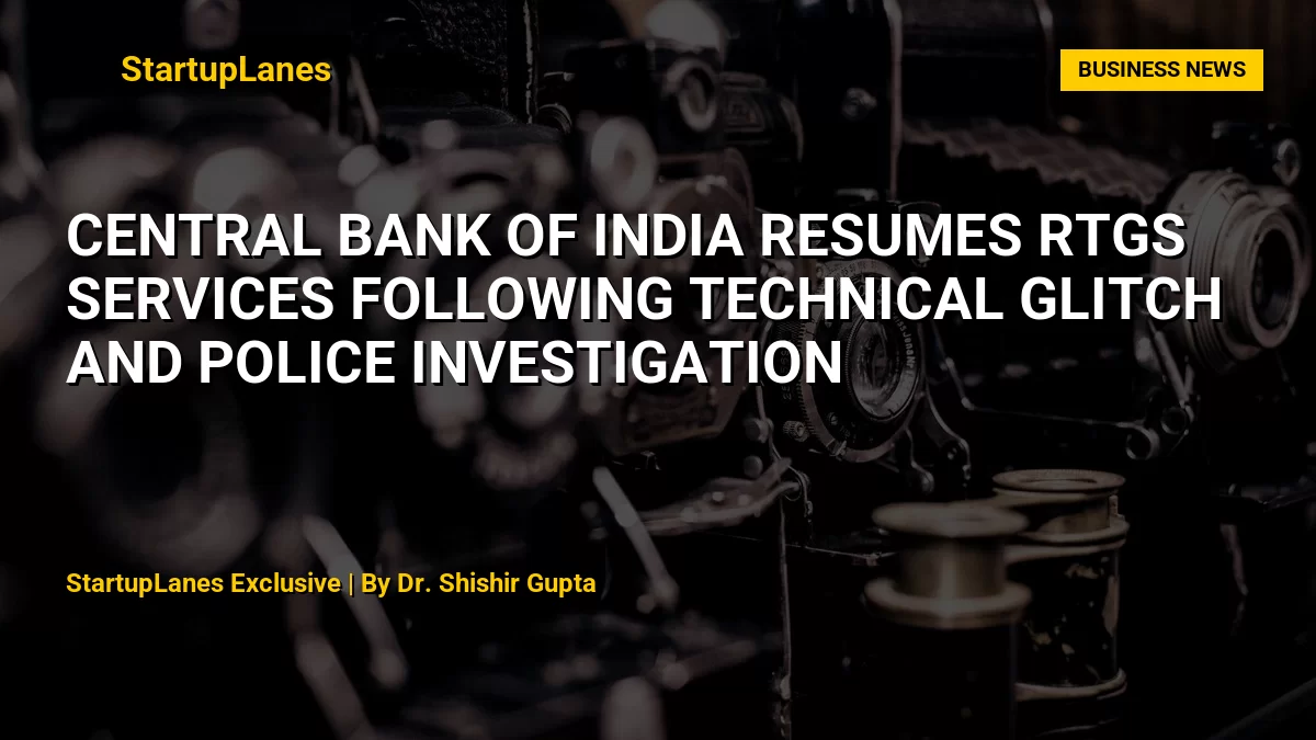 Central Bank of India Resumes RTGS Services Following Technical Glitch and Police Investigation