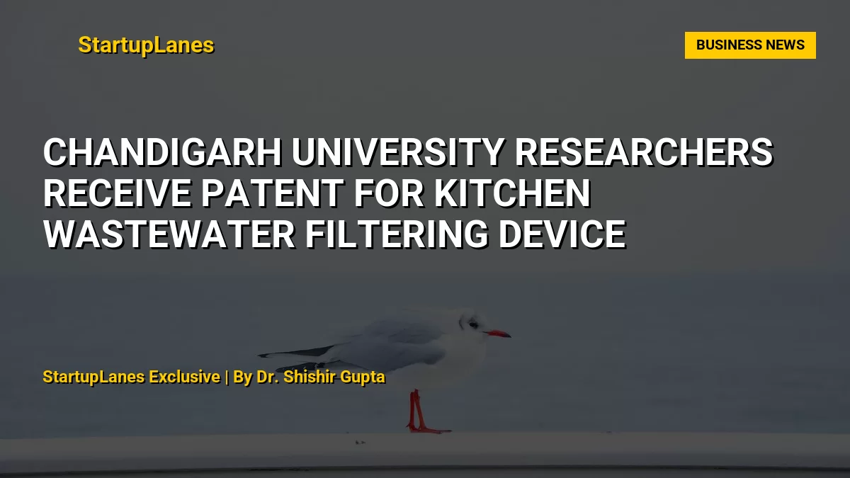 Chandigarh University Researchers Receive Patent for Kitchen Wastewater Filtering Device