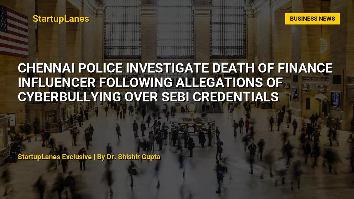 Chennai Police Investigate Death of Finance Influencer Following Allegations of Cyberbullying Over SEBI Credentials