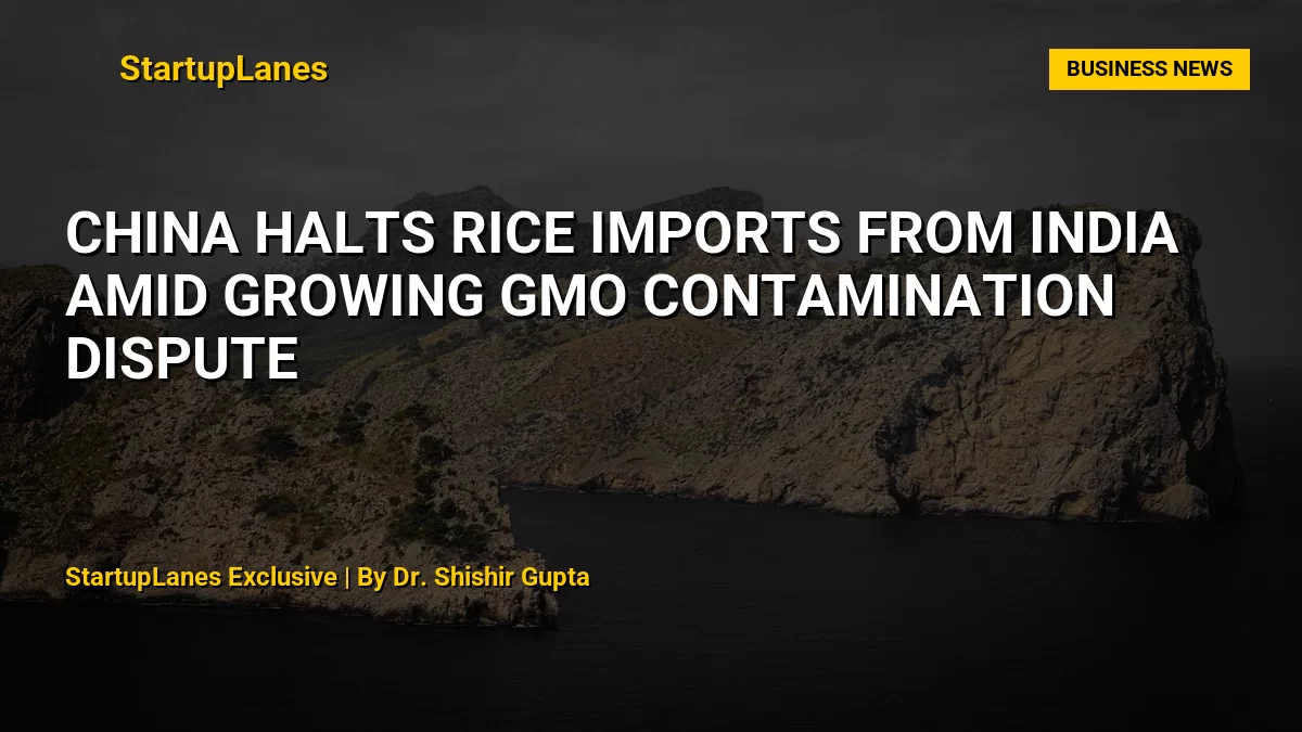China Halts Rice Imports From India Amid Growing GMO Contamination Dispute