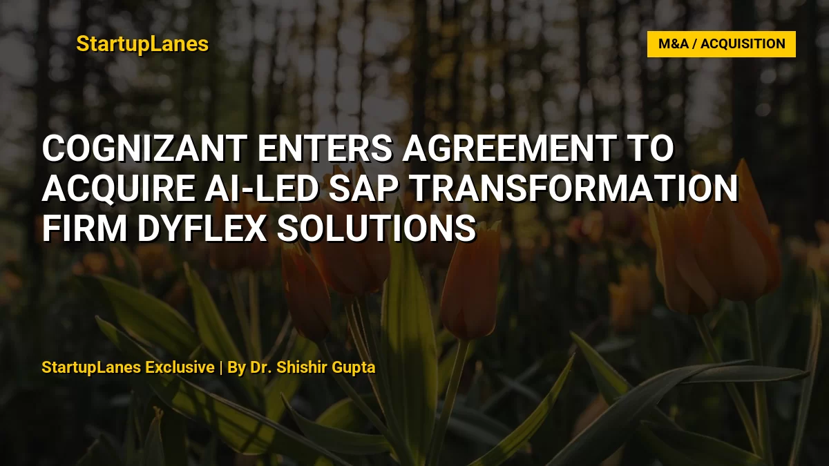 Cognizant Enters Agreement to Acquire AI-Led SAP Transformation Firm DyFlex Solutions