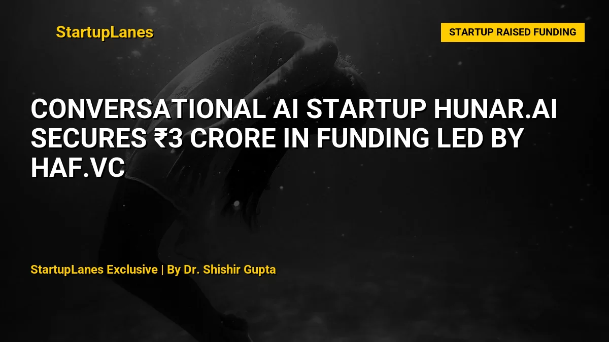 Conversational AI Startup Hunar.AI Secures ₹3 Crore in Funding Led by haf.vc