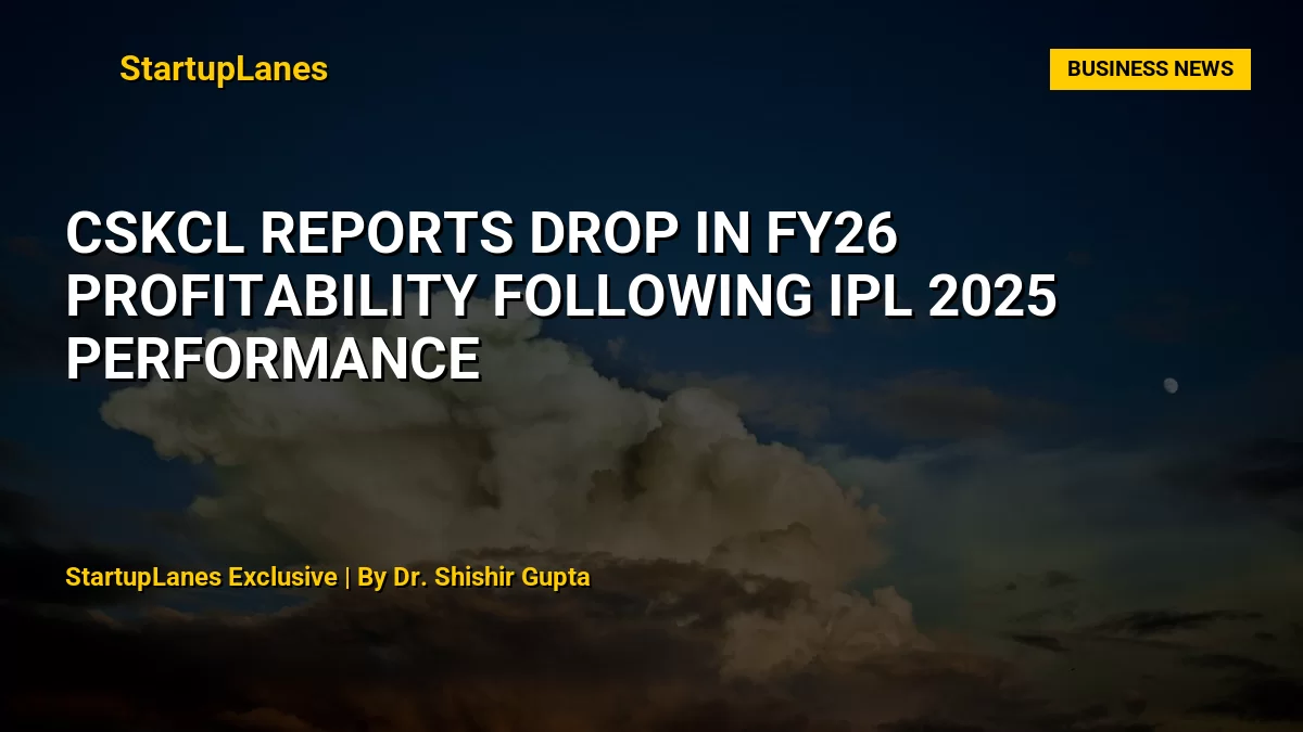 CSKCL Reports Drop in FY26 Profitability Following IPL 2025 Performance