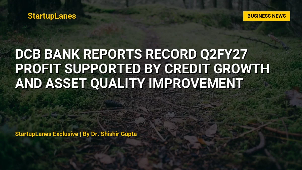 DCB Bank Reports Record Q2FY27 Profit Supported by Credit Growth and Asset Quality Improvement