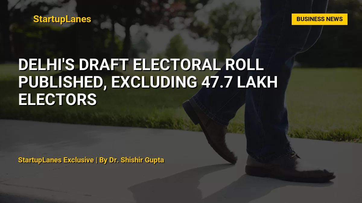 Delhi's Draft Electoral Roll Published, Excluding 47.7 Lakh Electors