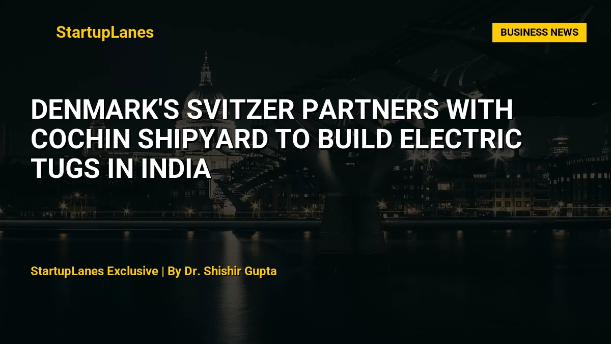 Denmark's Svitzer Partners with Cochin Shipyard to Build Electric Tugs in India