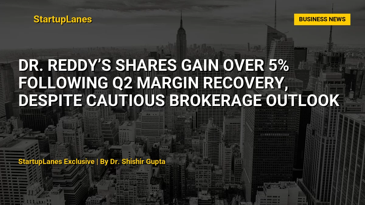 Dr. Reddy’s Shares Gain Over 5% Following Q2 Margin Recovery, Despite Cautious Brokerage Outlook