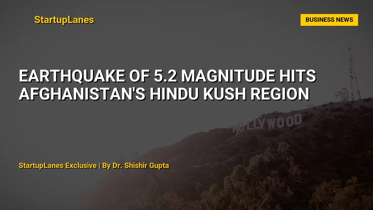 Earthquake of 5.2 Magnitude Hits Afghanistan's Hindu Kush Region