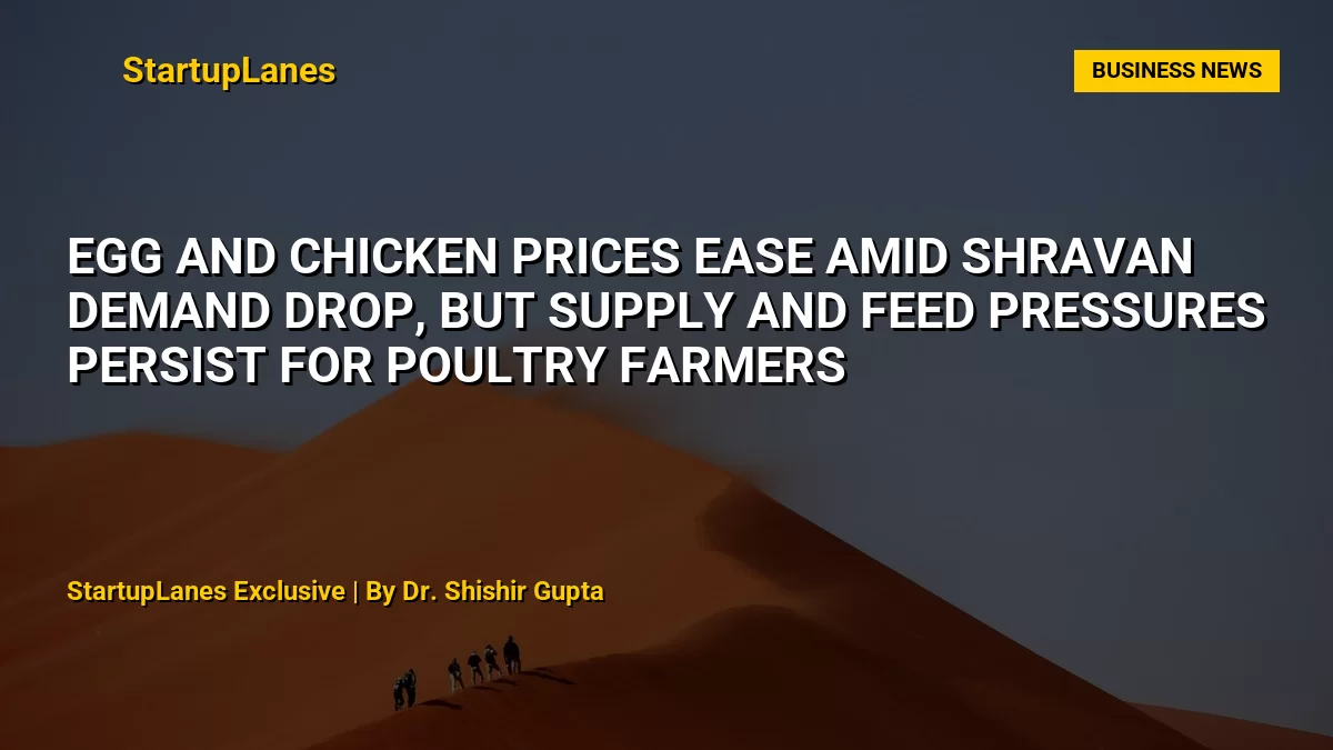 Egg and Chicken Prices Ease Amid Shravan Demand Drop, But Supply and Feed Pressures Persist for Poultry Farmers