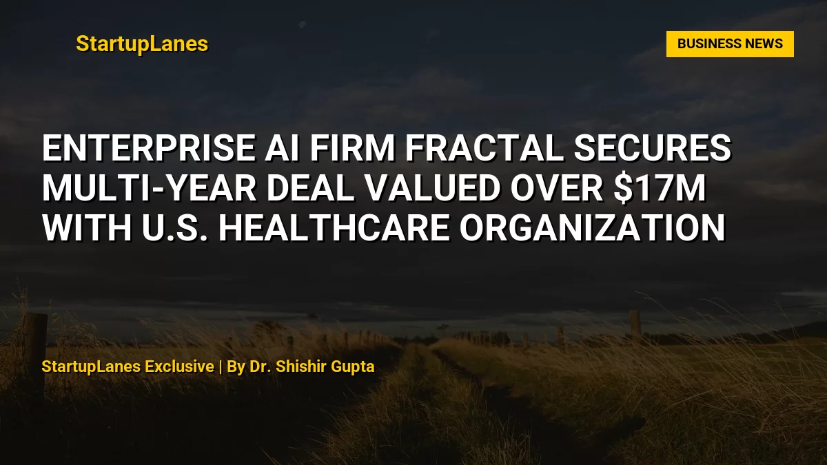 Enterprise AI Firm Fractal Secures Multi-Year Deal Valued Over $17M with U.S. Healthcare Organization