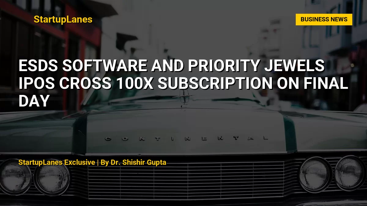 ESDS Software and Priority Jewels IPOs Cross 100x Subscription on Final Day