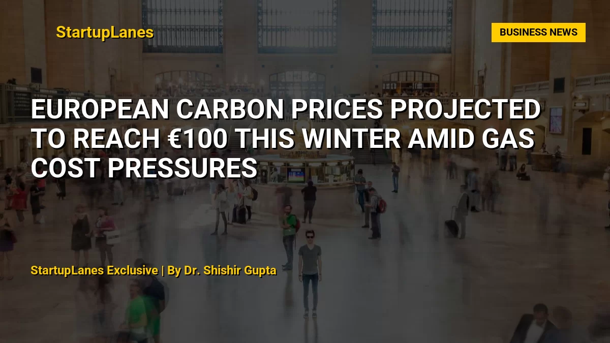 European Carbon Prices Projected to Reach €100 This Winter Amid Gas Cost Pressures