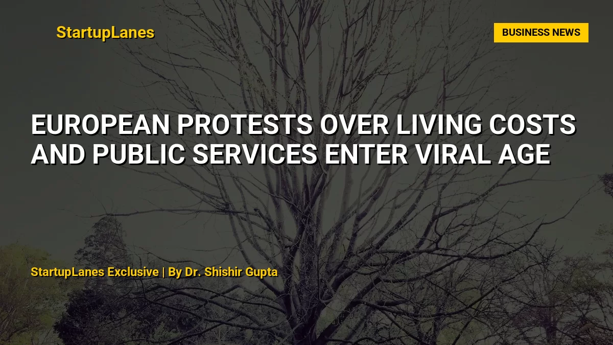 European Protests Over Living Costs and Public Services Enter Viral Age