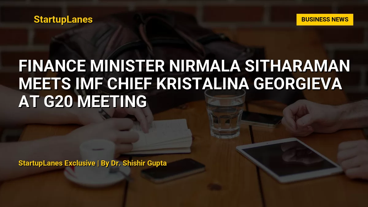 Finance Minister Nirmala Sitharaman Meets IMF Chief Kristalina Georgieva at G20 Meeting