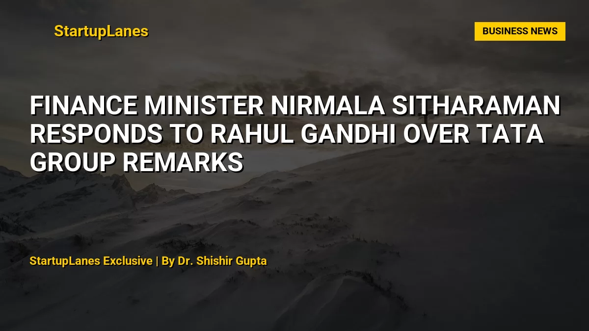 Finance Minister Nirmala Sitharaman Responds to Rahul Gandhi Over Tata Group Remarks