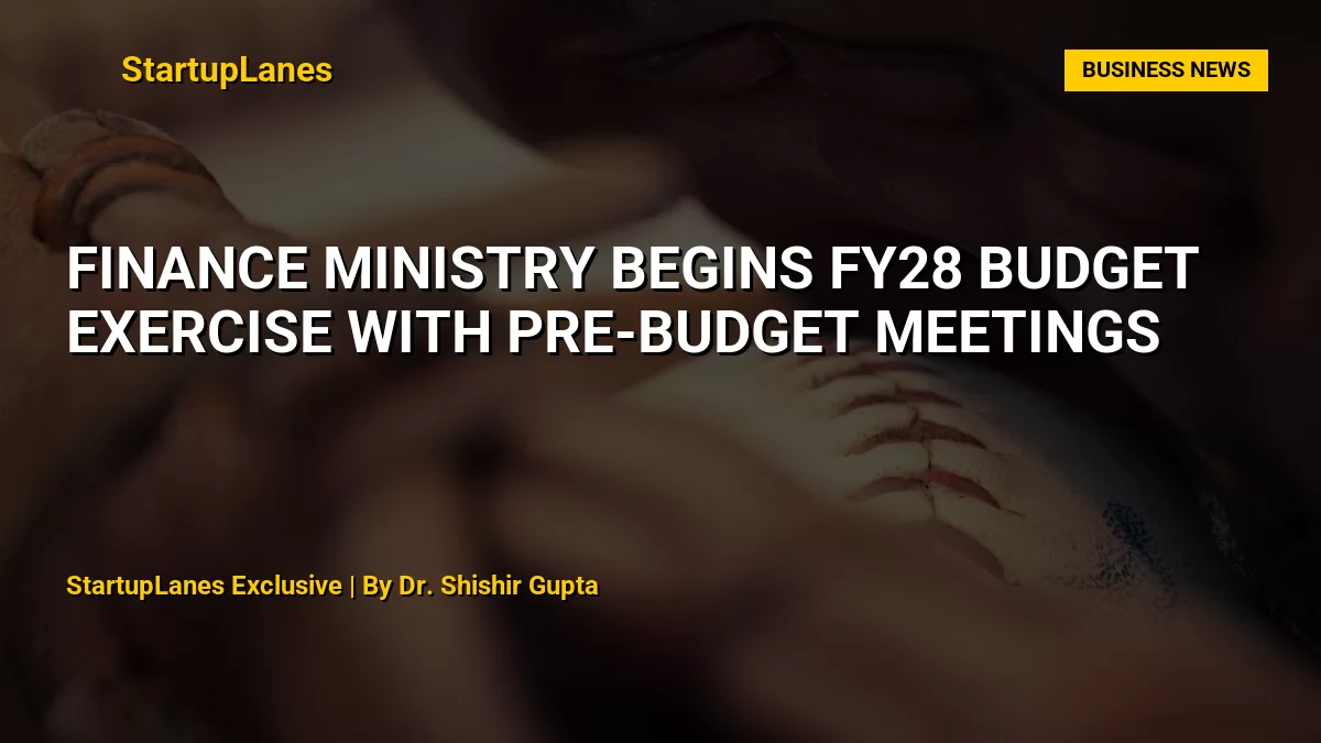 Finance Ministry Begins FY28 Budget Exercise With Pre-Budget Meetings