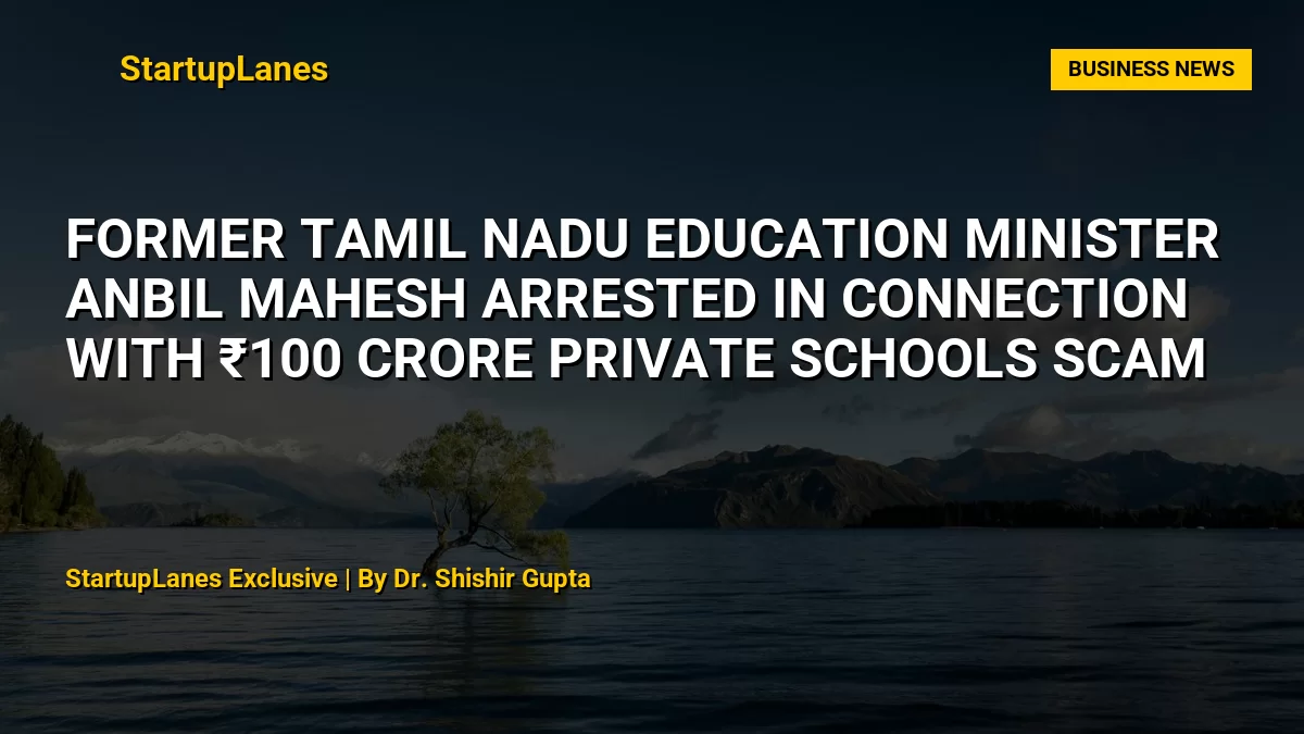 Former Tamil Nadu Education Minister Anbil Mahesh Arrested in Connection With ₹100 Crore Private Schools Scam