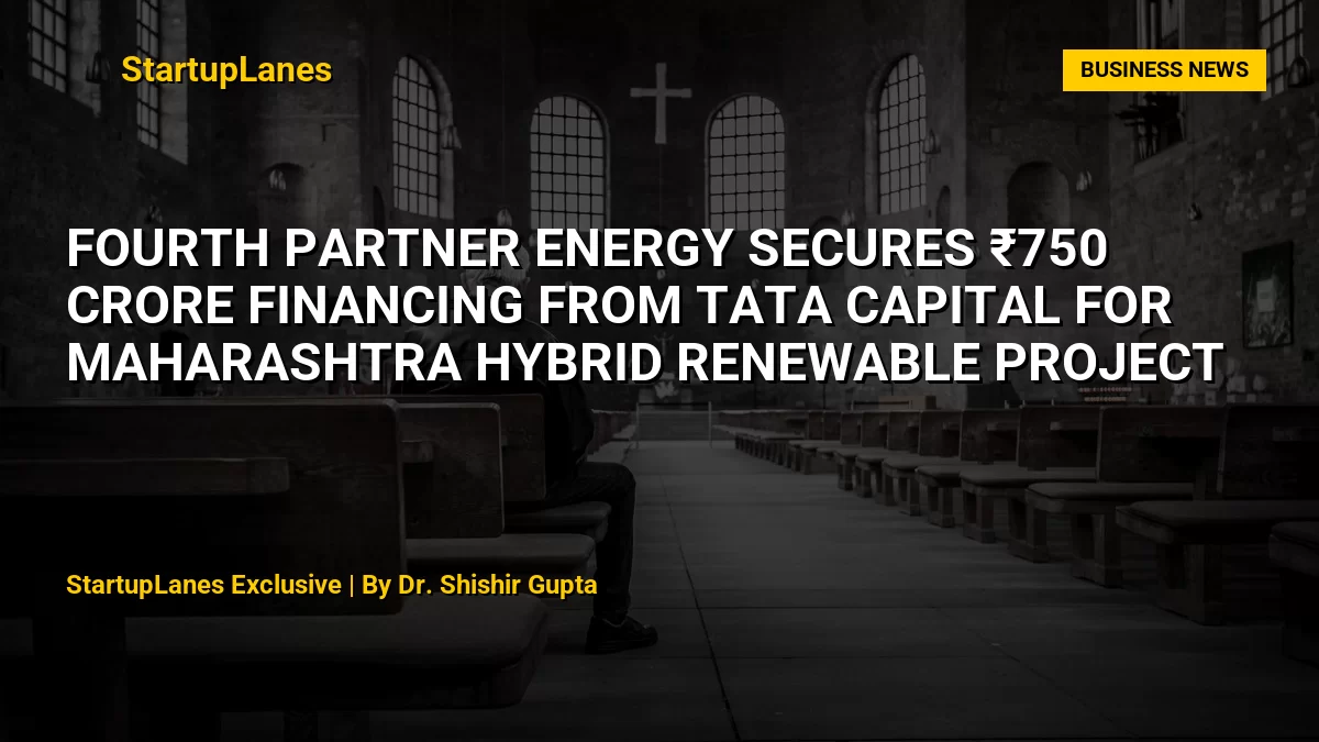 Fourth Partner Energy Secures ₹750 Crore Financing from Tata Capital for Maharashtra Hybrid Renewable Project