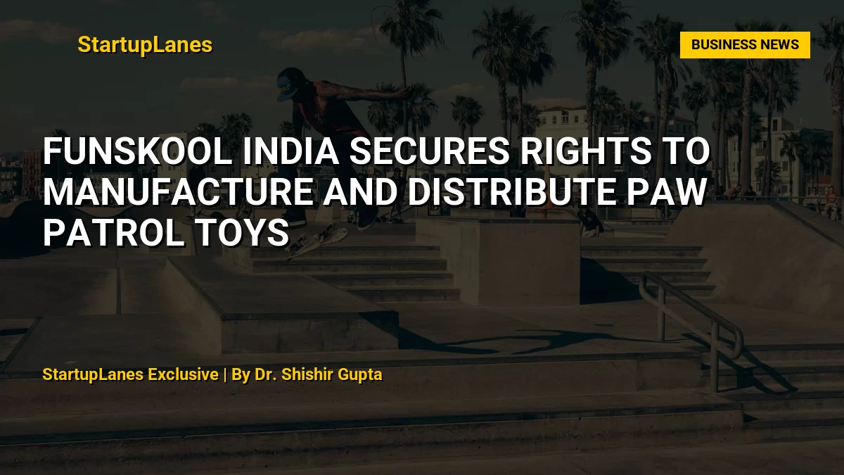 Funskool India Secures Rights to Manufacture and Distribute Paw Patrol Toys