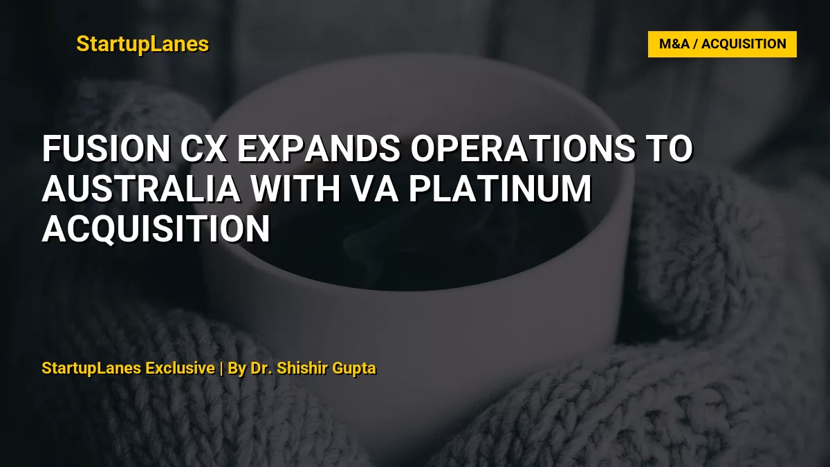 Fusion CX Expands Operations to Australia with VA Platinum Acquisition