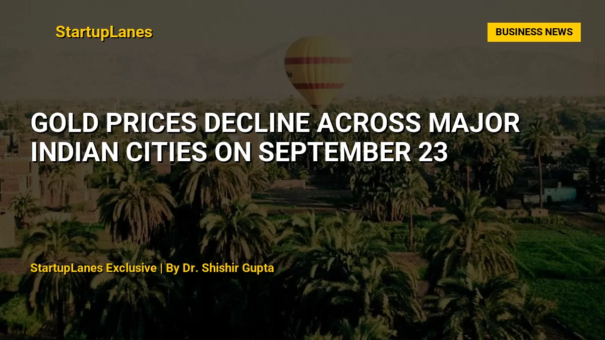 Gold Prices Decline Across Major Indian Cities on September 23